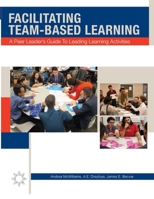 Facilitating Team-Based Learning: A Peer Leader's Guide to Leading Learning Activities 1944996044 Book Cover