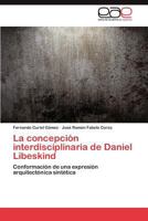 La Concepcion Interdisciplinaria de Daniel Libeskind 3848473003 Book Cover