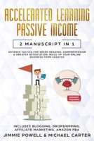 Passive Income, Accelerated Learning: Advance Tactics for Speed Reading, Comprehension & Greater Retentation. Build Up Your Online Business from scratch (Blogging, Dropshipping, Affiliate Marketing) 1731400284 Book Cover