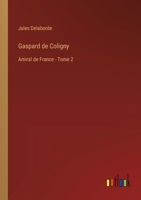 Gaspard de Coligny: Amiral de France - Tome 2 338501901X Book Cover