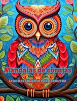 Mandalas de corujas Livro de colorir para adultos Imagens antiestresse para estimular a criatividade: Imagens místicas de corujas para aliviar o estre B0CQDWRL81 Book Cover