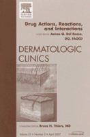 Drug Actions, Reactions, and Interactions, An Issue of Dermatologic Clinics (Volume 25-2) 1416043055 Book Cover