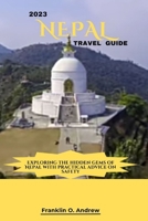 2023 NEPAL TRAVEL GUIDE: Exploring the hidden gems of Nepal with practical advice on safety B0CFCPH8VS Book Cover