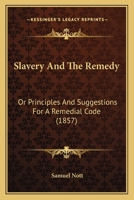 Slavery And The Remedy: Or Principles And Suggestions For A Remedial Code 1275723071 Book Cover