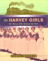 The Harvey Girls: The Women Who Civilized the West 0802783023 Book Cover