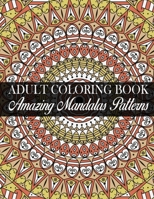 Adult Coloring Book Amazing Mandalas Patterns: (Volume 2) Stress Relieving Mandala Designs for Adults Relaxation B0848QBTDJ Book Cover