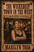 The Wickedest Town in the West and Other Stories 1969139706 Book Cover