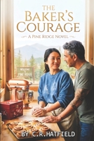 The Baker's Courage: A Second-Chance Romance in Pine Ridge (Pine Ridge Series) B0GJS63LQ2 Book Cover