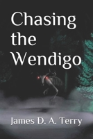 Chasing the Wendigo 1695832701 Book Cover