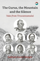 The Gurus, the Mountain and the Silence: Tales from Tiruvannamalai 9387676757 Book Cover