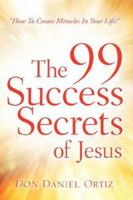 The 99 Success Secrets of Jesus 1600348963 Book Cover