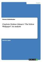 Charlotte Perkins Gilman's The Yellow Wallpaper. An analysis 3640174593 Book Cover