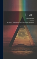 Light; a Course of Experimental Optics, Chiefly With the Lantern 1021650943 Book Cover