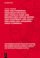 Eine Weltfriedensorganisation Nach Den Vorschlägen Des Böhmischen Königs Georg Von Podiebrad Und Nach Den Ideen Des Johannes Amos Comenius 3112775465 Book Cover