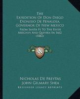 The Expedition of Don Diego Dionisio De Peñalosa, Governor of New Mexico: From Santa Fé to the River Mischipi and Quivira in 1662 3337328806 Book Cover