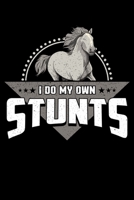 I Do My Own Stunts: Cute & Funny I Do My Own Stunts Horse Riding Skills Blank Composition Notebook for Journaling & Writing (120 Lined Pages, 6" x 9") 1711104078 Book Cover