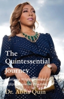 The Quintessential Journey: Creating a Wildly Abundant Life Utilizing Universal Principles 1649692668 Book Cover