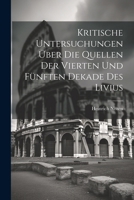 Kritische Untersuchungen Über Die Quellen Der Vierten Und Fünften Dekade Des Livius 1022487728 Book Cover