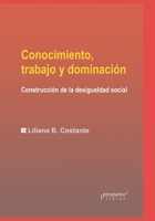 Conocimiento, trabajo y dominaci�n: Construcci�n de la desigualdad social B09FS9L3SR Book Cover