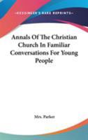 Annals Of The Christian Church In Familiar Conversations For Young People 1163106437 Book Cover