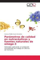 Parámetros de calidad en nutracéuticos y fuentes naturales de omega-3: Valorados aplicando un protocolo normalizado de trabajo en Oficina de Farmacia 6202138785 Book Cover