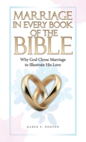 Marriage in Every Book of the Bible: Why God Chose Marriage to Illustrate His Love 1664283404 Book Cover