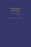 Shakespeare and Science: A Dictionary 1350044628 Book Cover