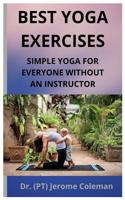 BEST YOGA EXERCISES: SIMPLE YOGA FOR EVERYONE WITHOUT AN INSTRUCTOR 1795499427 Book Cover