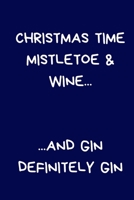 Christmas Time Mistletoe & Wine And Gin Definitely GIn: Secret Santa Gifts For Coworkers Novelty Christmas Gifts for Colleagues Funny Naughty Rude Gag Notebook/Journal, Office Writing for Wife Husband 1671564618 Book Cover