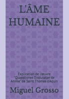 L'ÂME HUMAINE: Explication de l'œuvre "Quaestiones Disputatae de Anima" de Saint Thomas d'Aquin (French Edition) B0DPSQPYPX Book Cover