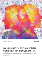 Was erwarten Sozialarbeiter von ihren Führungskräften? Anforderungen der Generation Y zwischen Führung und Autonomie (German Edition) 3964871540 Book Cover