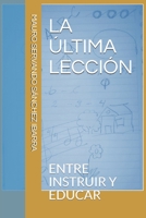 La �ltima Lecci�n: Entre Instruir Y Educar 1079370331 Book Cover