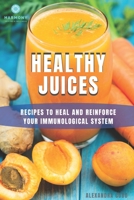 Healthy Juices: Recipes to heal and reinforce your immunological system B089CTM31X Book Cover