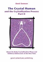 The Crystal Human and the Crystallization Process Part II: About the Body Crystallization Phase and Children/Adolescents of the New Time 8792549071 Book Cover