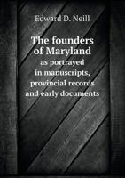 The Founders of Maryland as Portrayed in Manuscripts, Provincial Records and Early Documents 142551622X Book Cover