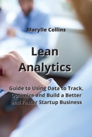 Lean Analytics: Guide to Using Data to Track, Optimize and Build a Better and Faster Startup Business 9850010576 Book Cover