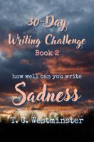 30-Day Writing Challenge Book 2: How Well Can You Write SADNESS (Master Writing Emotions A Series 30-Day Writing Challenge) B0GT1HHJY8 Book Cover