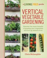 Vertical Vegetable Gardening: A Living Free Guide 1615641831 Book Cover