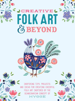 Creative Folk Art and Beyond: Inspiring Tips, Projects, and Ideas for Creating Cheerful Folk Art Inspired by the Scandinavian Concept of Hygge 1633223922 Book Cover