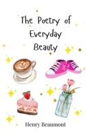The Poetry of Everyday Beauty 3690816254 Book Cover