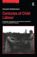 Centuries of Child Labour: European Experiences from the Seventeenth to the Twentieth Century 0754604985 Book Cover