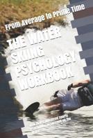The Water Skiing Psychology Workbook: How to Use Advanced Sports Psychology to Succeed on the Water 1719436959 Book Cover