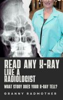 Read Any X-Ray Like a Radiologist: What Story Does Your X-Ray Tell? (Read Like a Radiologist) B0DWXRWCC7 Book Cover