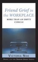 Friend Grief in the Workplace: More Than an Empty Cubicle 0990308138 Book Cover