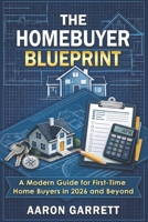 The Homebuyer Blueprint: A Modern Guide for First-Time Home Buyers in 2026 and Beyond B0GSLJHFG9 Book Cover