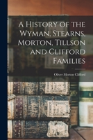 A History of the Wyman, Stearns, Morton, Tillson and Clifford Families 1013472365 Book Cover