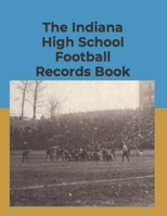 The Indiana High School Football Records Book B0B92NQ3Z1 Book Cover