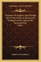 A Defense Of Virginia, And Through Her, Of The South, In Recent And Pending Contests Against The Sectional Party 116452304X Book Cover