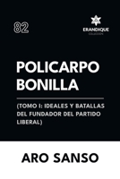 Policarpo Bonilla: (Tomo I: Ideales y batallas del fundador del Partido Liberal) (Spanish Edition) B0FBFFH1WD Book Cover