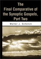 The Final Comparative of the Synoptic Gospels, Part Two 0595178944 Book Cover